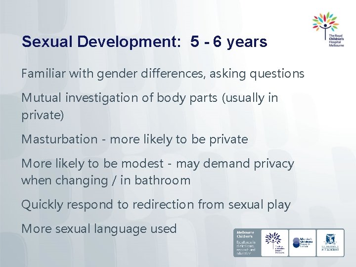 Sexual Development: 5 - 6 years Familiar with gender differences, asking questions Mutual investigation