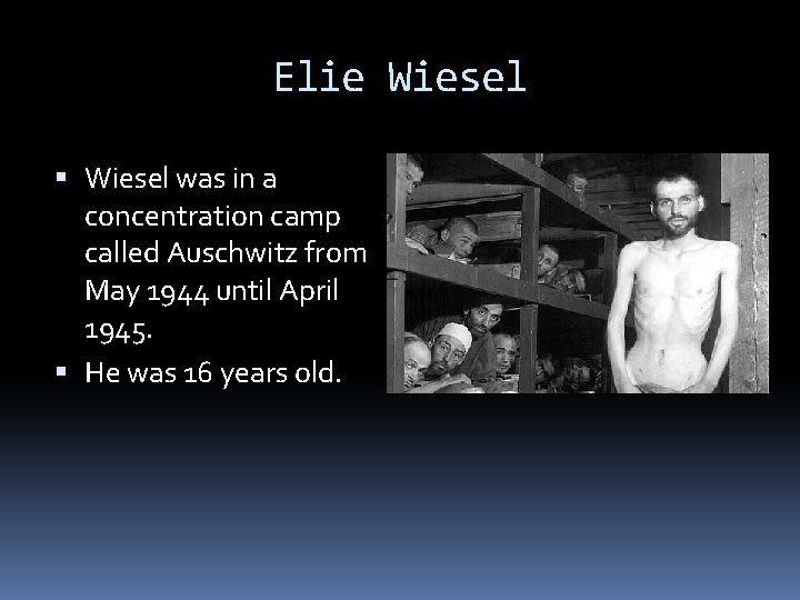 Elie Wiesel was in a concentration camp called Auschwitz from May 1944 until April