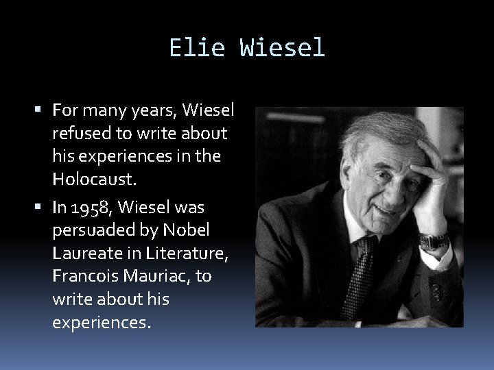 Elie Wiesel For many years, Wiesel refused to write about his experiences in the