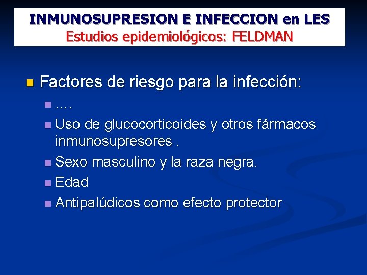 INMUNOSUPRESION E INFECCION en LES Estudios epidemiológicos: FELDMAN Factores de riesgo para la infección: