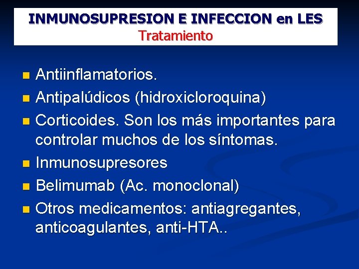 INMUNOSUPRESION E INFECCION en LES Tratamiento Antiinflamatorios. Antipalúdicos (hidroxicloroquina) Corticoides. Son los más importantes