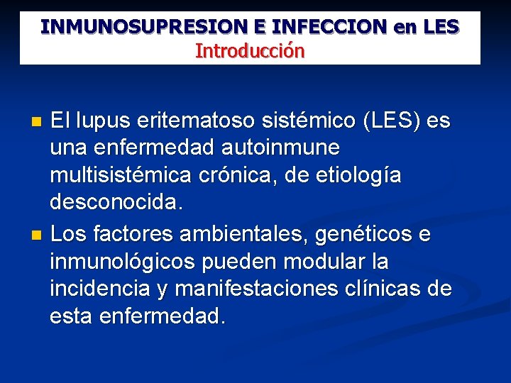 INMUNOSUPRESION E INFECCION en LES Introducción El lupus eritematoso sistémico (LES) es una enfermedad