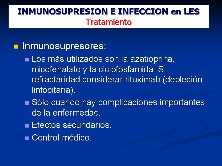 INMUNOSUPRESION E INFECCION en LES Tratamiento Inmunosupresores: Los más utilizados son la azatioprina, micofenalato