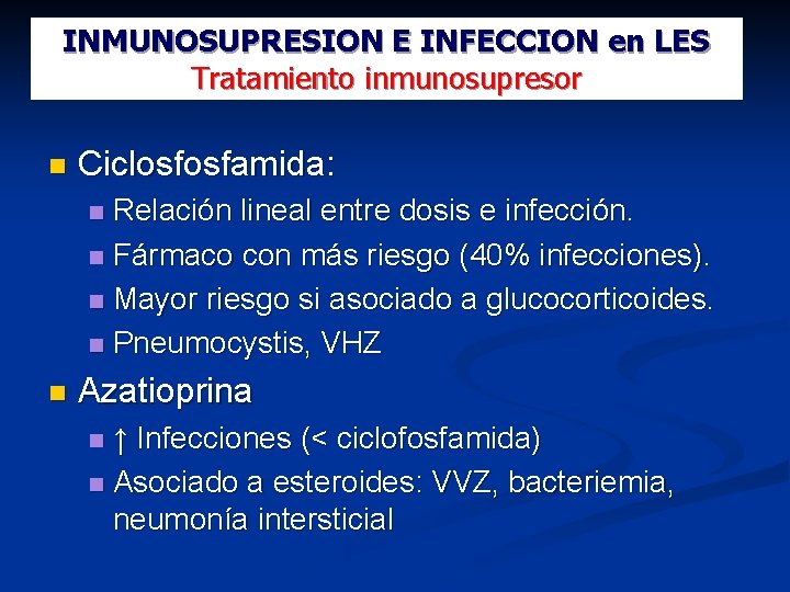 INMUNOSUPRESION E INFECCION en LES Tratamiento inmunosupresor Ciclosfosfamida: Relación lineal entre dosis e infección.