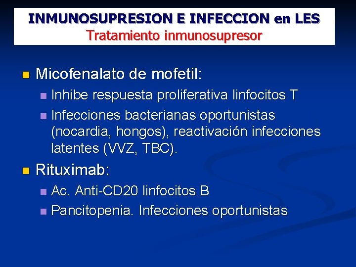 INMUNOSUPRESION E INFECCION en LES Tratamiento inmunosupresor Micofenalato de mofetil: Inhibe respuesta proliferativa linfocitos