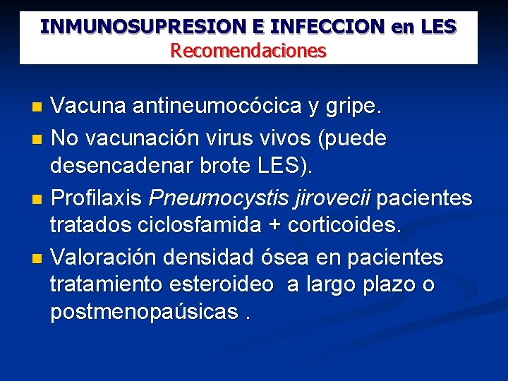 INMUNOSUPRESION E INFECCION en LES Recomendaciones Vacuna antineumocócica y gripe. No vacunación virus vivos