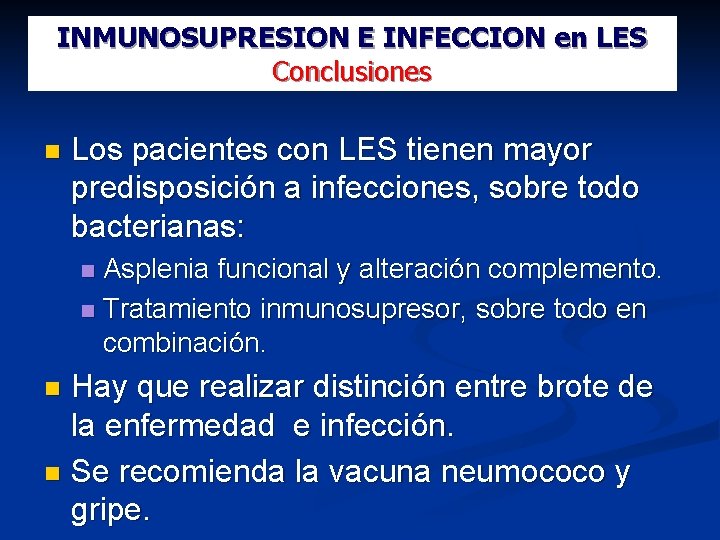 INMUNOSUPRESION E INFECCION en LES Conclusiones Los pacientes con LES tienen mayor predisposición a
