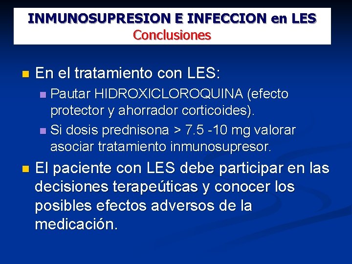 INMUNOSUPRESION E INFECCION en LES Conclusiones En el tratamiento con LES: Pautar HIDROXICLOROQUINA (efecto