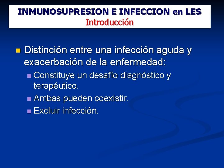INMUNOSUPRESION E INFECCION en LES Introducción Distinción entre una infección aguda y exacerbación de