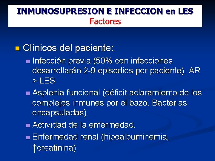 INMUNOSUPRESION E INFECCION en LES Factores Clínicos del paciente: Infección previa (50% con infecciones