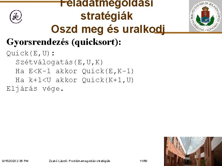 Feladatmegoldási stratégiák Oszd meg és uralkodj Gyorsrendezés (quicksort): Quick(E, U): Szétválogatás(E, U, K) Ha