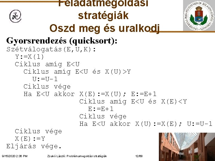 Feladatmegoldási stratégiák Oszd meg és uralkodj Gyorsrendezés (quicksort): Szétválogatás(E, U, K): Y: =X(1) Ciklus