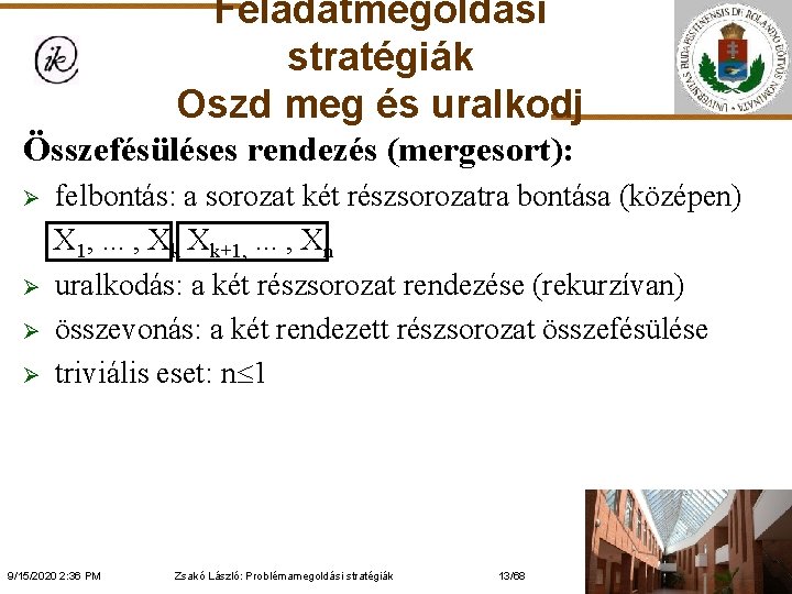 Feladatmegoldási stratégiák Oszd meg és uralkodj Összefésüléses rendezés (mergesort): Ø Ø felbontás: a sorozat