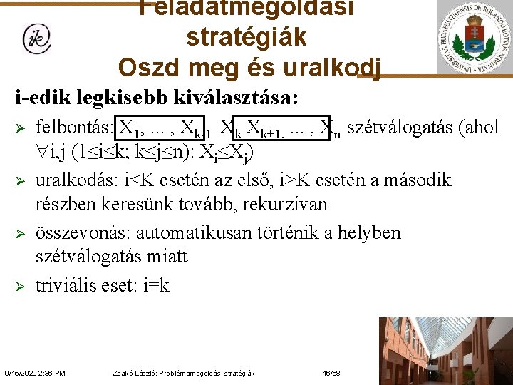 Feladatmegoldási stratégiák Oszd meg és uralkodj i-edik legkisebb kiválasztása: Ø Ø felbontás: X 1,