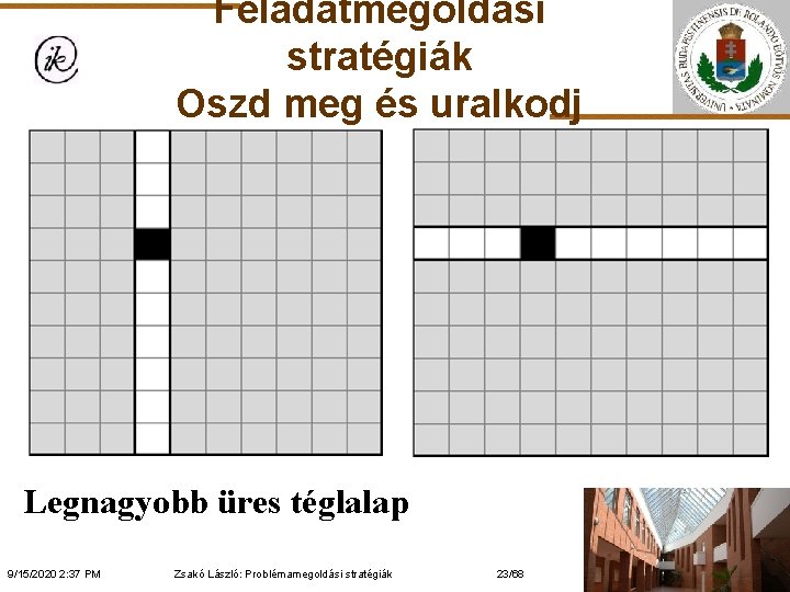 Feladatmegoldási stratégiák Oszd meg és uralkodj Legnagyobb üres téglalap 9/15/2020 2: 37 PM Zsakó