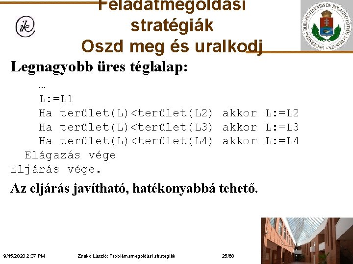 Feladatmegoldási stratégiák Oszd meg és uralkodj Legnagyobb üres téglalap: … L: =L 1 Ha