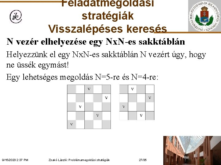 Feladatmegoldási stratégiák Visszalépéses keresés N vezér elhelyezése egy Nx. N-es sakktáblán Helyezzünk el egy