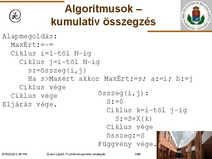 Algoritmusok – kumulatív összegzés Alapmegoldás: MaxÉrt: =-∞ Ciklus i=1 -től N-ig Ciklus j=i-től N-ig