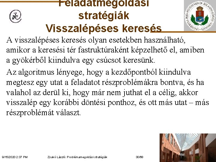 Feladatmegoldási stratégiák Visszalépéses keresés A visszalépéses keresés olyan esetekben használható, amikor a keresési tér