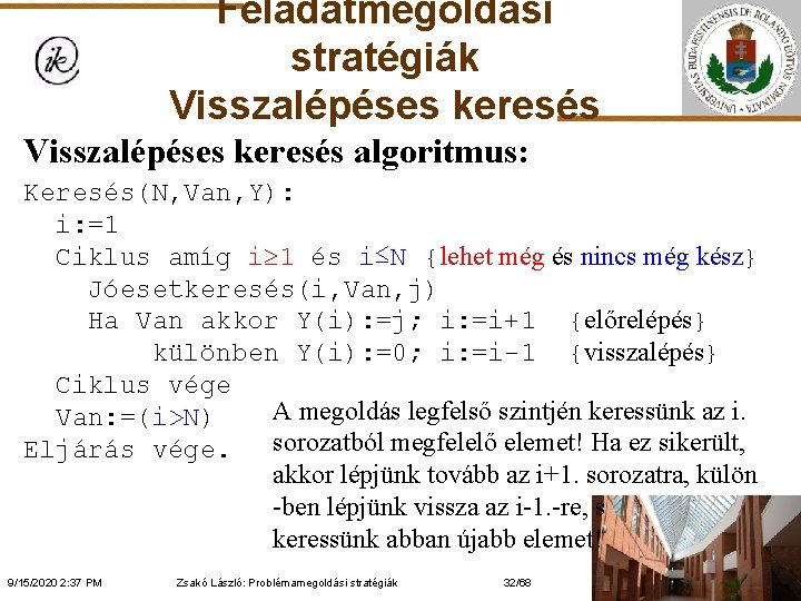 Feladatmegoldási stratégiák Visszalépéses keresés algoritmus: Keresés(N, Van, Y): i: =1 Ciklus amíg i 1