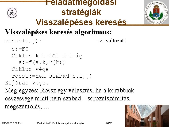 Feladatmegoldási stratégiák Visszalépéses keresés algoritmus: rossz(i, j): {2. változat} s: =F 0 Ciklus k=1