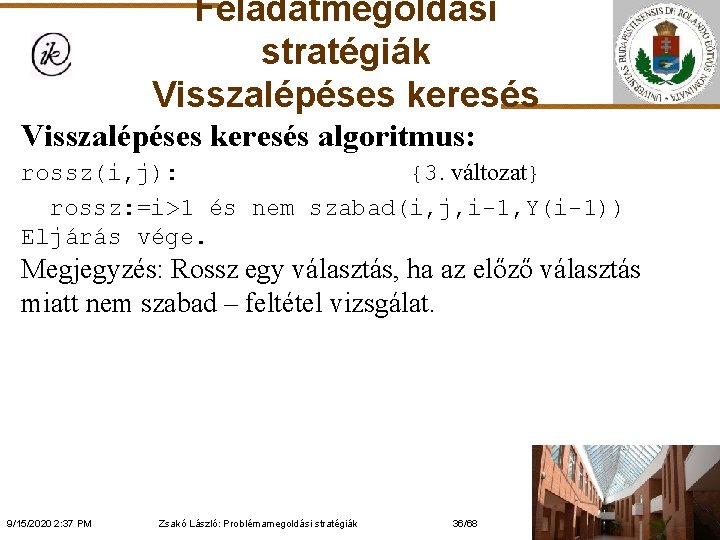 Feladatmegoldási stratégiák Visszalépéses keresés algoritmus: rossz(i, j): {3. változat} rossz: =i>1 és nem szabad(i,