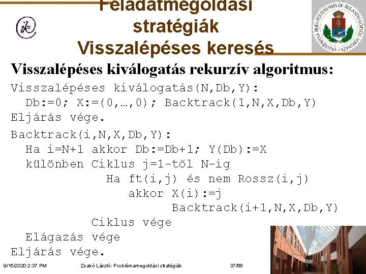 Feladatmegoldási stratégiák Visszalépéses keresés Visszalépéses kiválogatás rekurzív algoritmus: Visszalépéses kiválogatás(N, Db, Y): Db: =0;