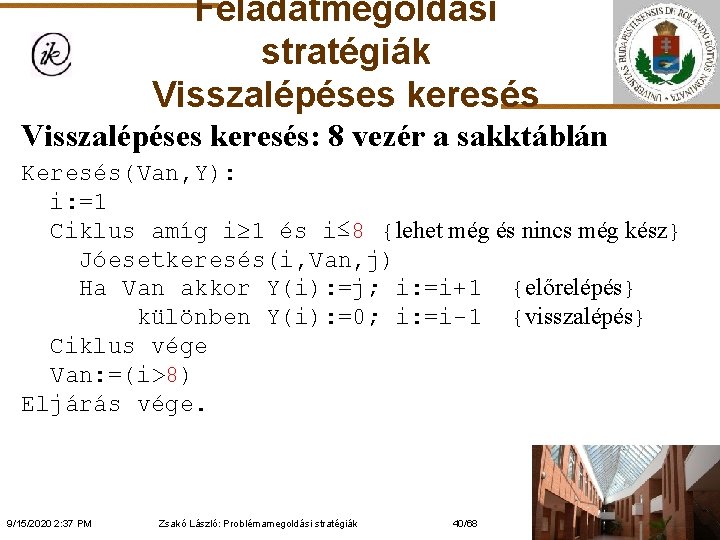 Feladatmegoldási stratégiák Visszalépéses keresés: 8 vezér a sakktáblán Keresés(Van, Y): i: =1 Ciklus amíg