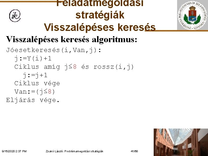 Feladatmegoldási stratégiák Visszalépéses keresés algoritmus: Jóesetkeresés(i, Van, j): j: =Y(i)+1 Ciklus amíg j≤ 8