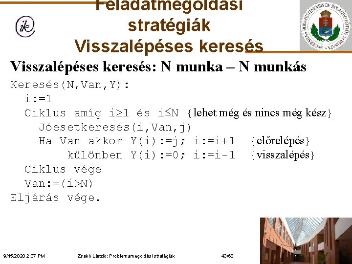 Feladatmegoldási stratégiák Visszalépéses keresés: N munka – N munkás Keresés(N, Van, Y): i: =1