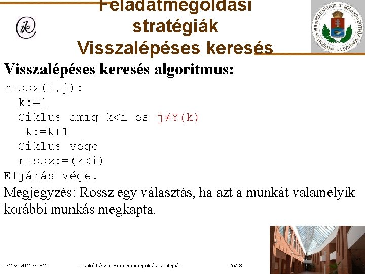 Feladatmegoldási stratégiák Visszalépéses keresés algoritmus: rossz(i, j): k: =1 Ciklus amíg k<i és j≠Y(k)