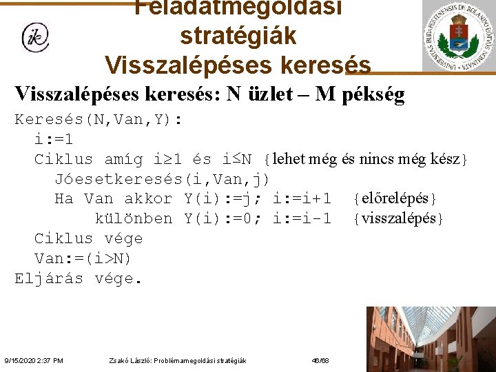 Feladatmegoldási stratégiák Visszalépéses keresés: N üzlet – M pékség Keresés(N, Van, Y): i: =1