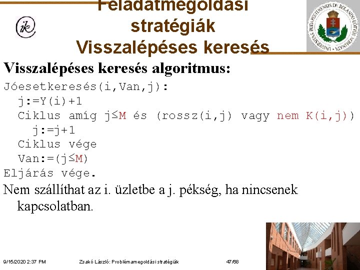 Feladatmegoldási stratégiák Visszalépéses keresés algoritmus: Jóesetkeresés(i, Van, j): j: =Y(i)+1 Ciklus amíg j≤M és