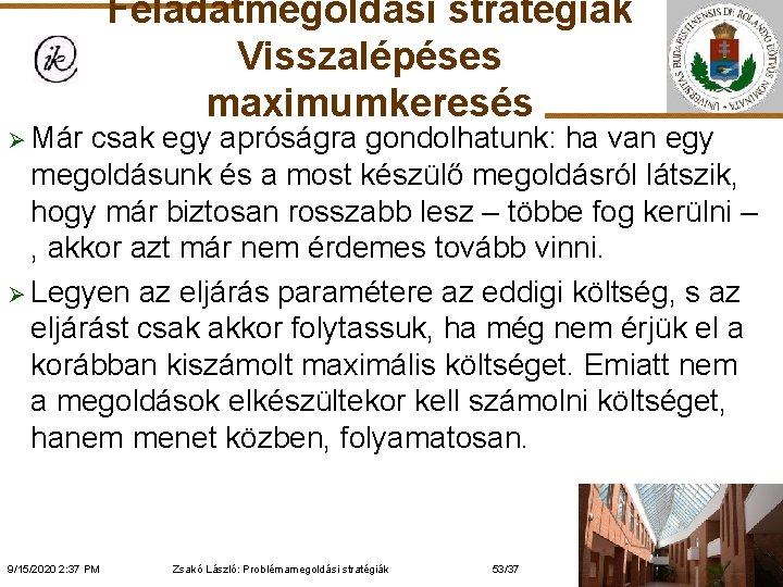Ø Már Feladatmegoldási stratégiák Visszalépéses maximumkeresés csak egy apróságra gondolhatunk: ha van egy megoldásunk