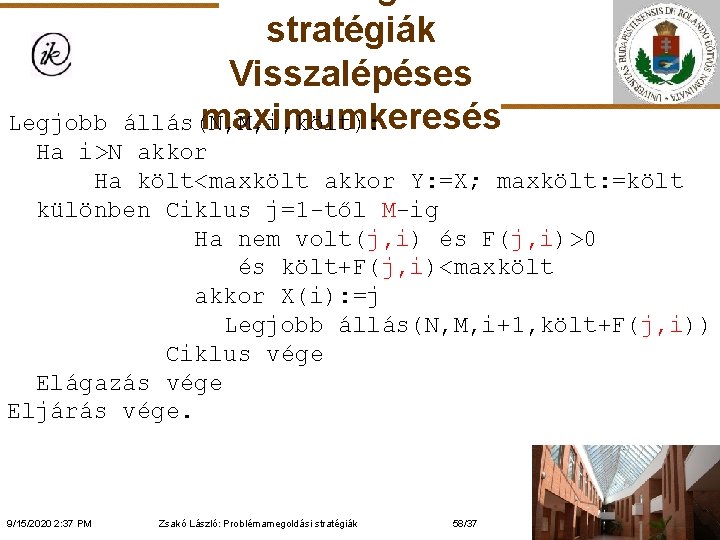 stratégiák Visszalépéses maximumkeresés állás(N, M, i, költ): Legjobb Ha i>N akkor Ha költ<maxkölt akkor