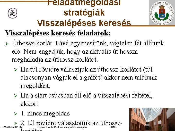 Feladatmegoldási stratégiák Visszalépéses keresés feladatok: Ø Úthossz-korlát: Fává egyenesítünk, végtelen fát állítunk elő. Nem