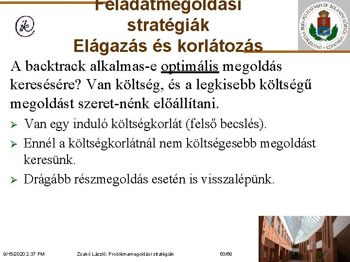 Feladatmegoldási stratégiák Elágazás és korlátozás A backtrack alkalmas-e optimális megoldás keresésére? Van költség, és