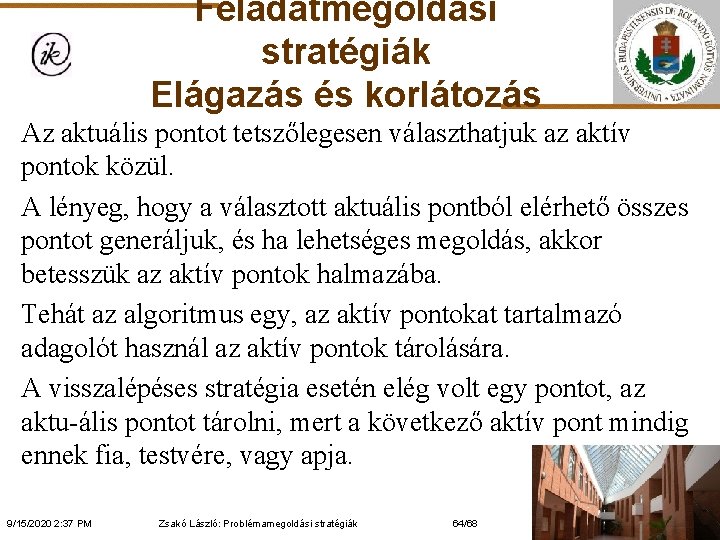 Feladatmegoldási stratégiák Elágazás és korlátozás Az aktuális pontot tetszőlegesen választhatjuk az aktív pontok közül.