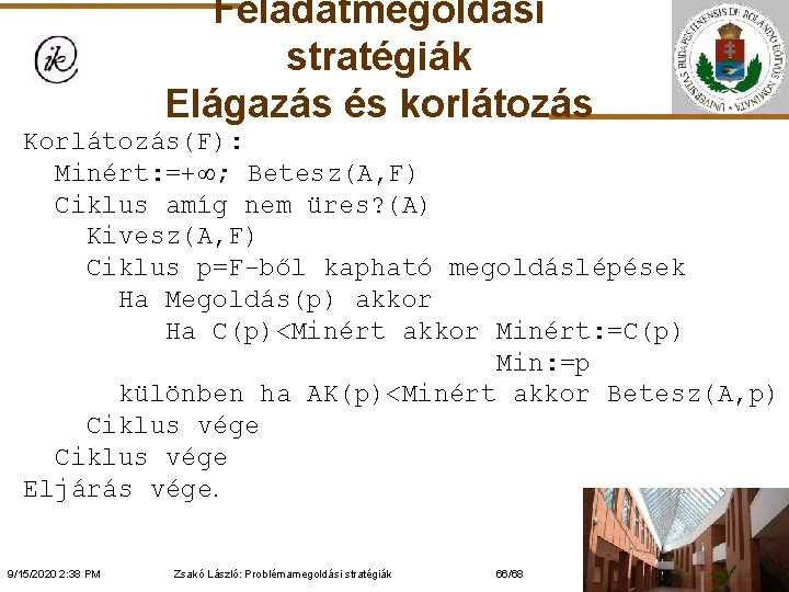 Feladatmegoldási stratégiák Elágazás és korlátozás Korlátozás(F): Minért: =+ ; Betesz(A, F) Ciklus amíg nem