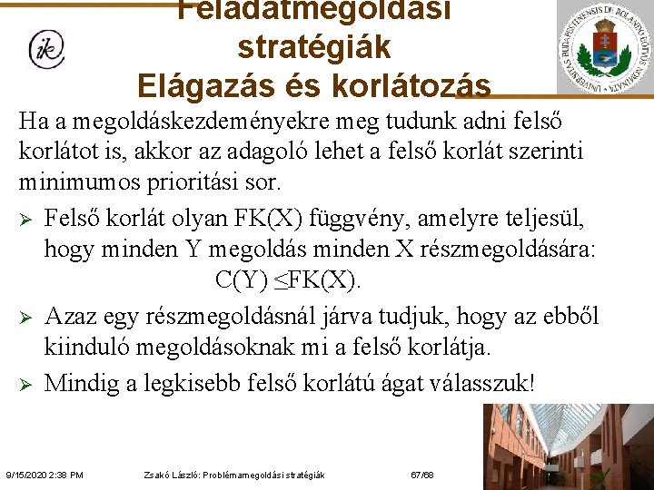 Feladatmegoldási stratégiák Elágazás és korlátozás Ha a megoldáskezdeményekre meg tudunk adni felső korlátot is,