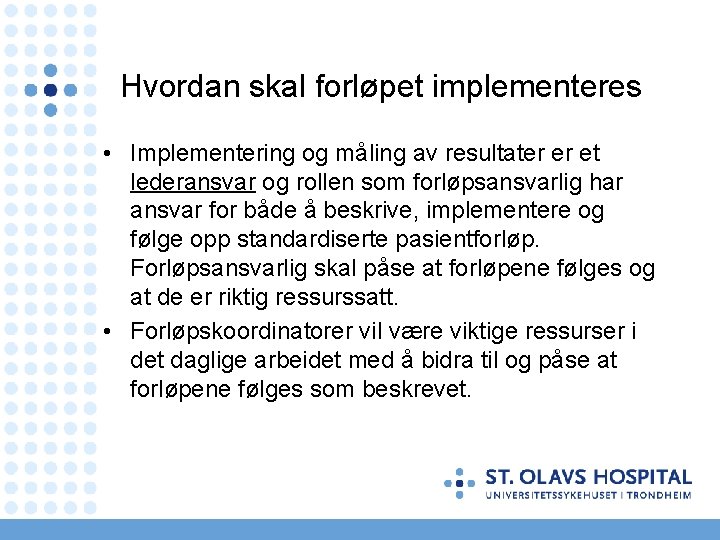 Hvordan skal forløpet implementeres • Implementering og måling av resultater er et lederansvar og