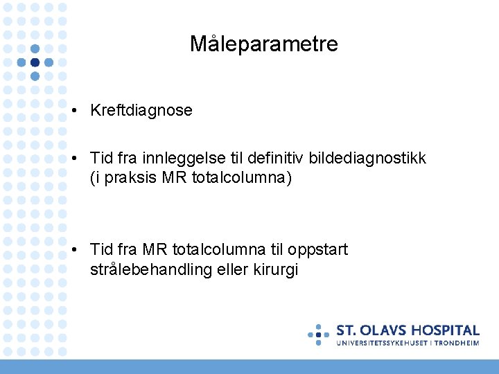 Måleparametre • Kreftdiagnose • Tid fra innleggelse til definitiv bildediagnostikk (i praksis MR totalcolumna)