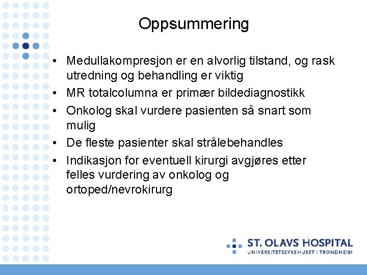 Oppsummering • Medullakompresjon er en alvorlig tilstand, og rask utredning og behandling er viktig