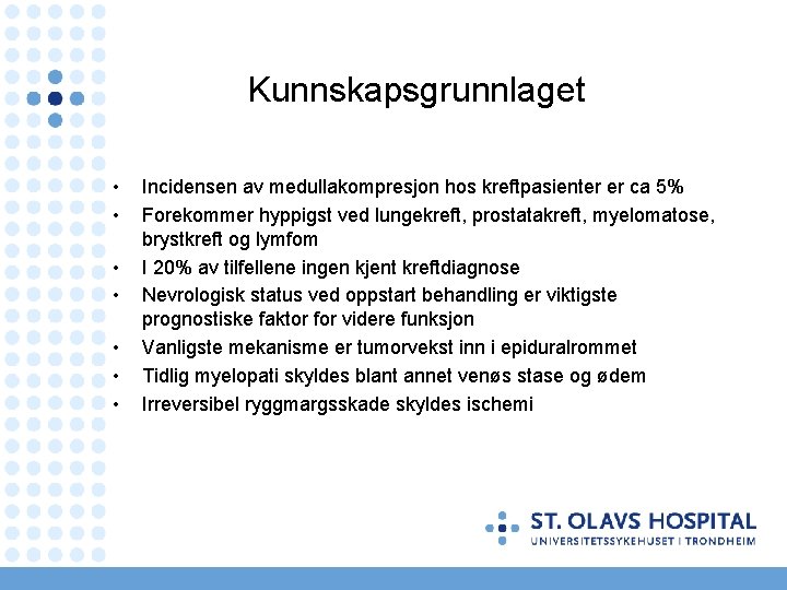 Kunnskapsgrunnlaget • • Incidensen av medullakompresjon hos kreftpasienter er ca 5% Forekommer hyppigst ved