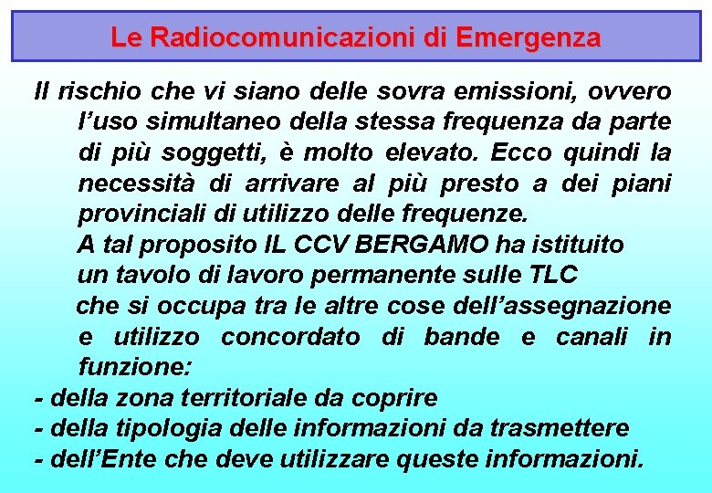 Le Radiocomunicazioni di Emergenza Il rischio che vi siano delle sovra emissioni, ovvero l’uso