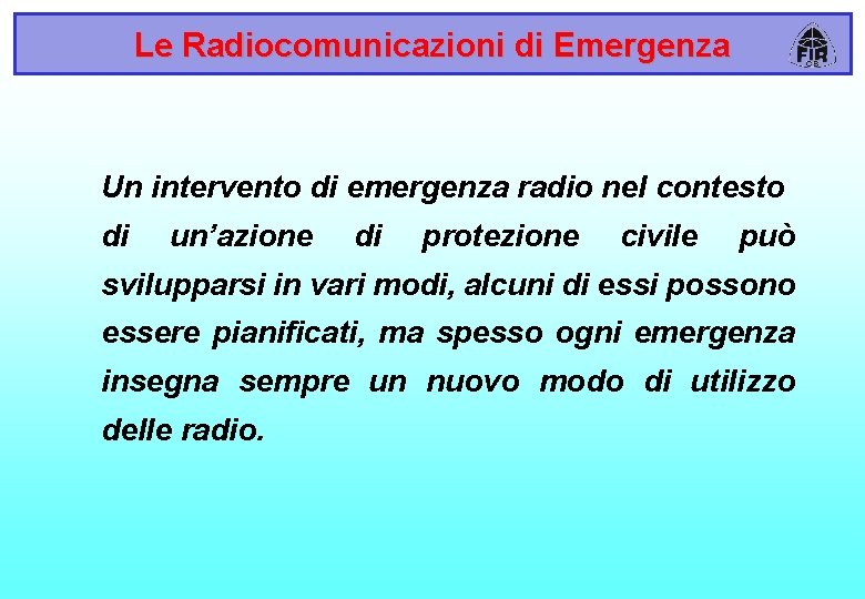 Le Radiocomunicazioni di Emergenza Un intervento di emergenza radio nel contesto di un’azione di