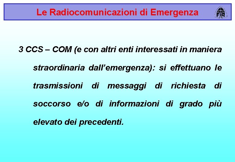 Le Radiocomunicazioni di Emergenza 3 CCS – COM (e con altri enti interessati in