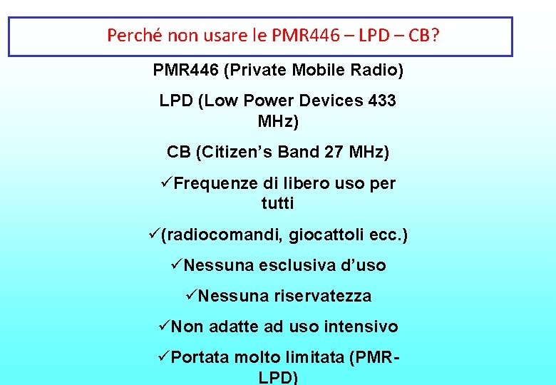 Perché non usare le PMR 446 – LPD – CB? PMR 446 (Private Mobile