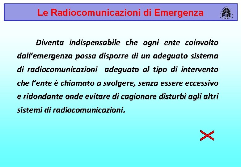Le Radiocomunicazioni di Emergenza Diventa indispensabile che ogni ente coinvolto dall’emergenza possa disporre di