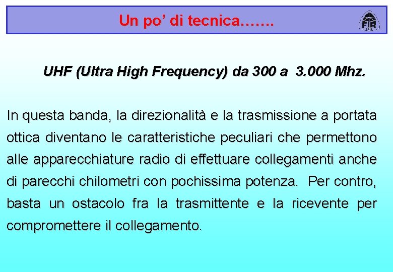 Un po’ di tecnica……. UHF (Ultra High Frequency) da 300 a 3. 000 Mhz.